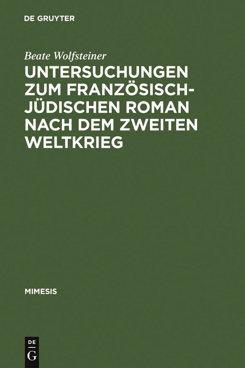 Untersuchungen zum französisch-jüdischen Roman nach dem Zweiten Weltkrieg - Beate Wolfsteiner