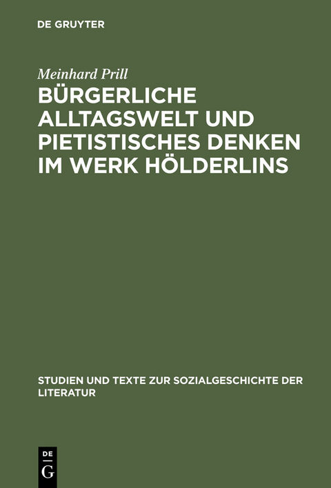 Bürgerliche Alltagswelt und pietistisches Denken im Werk Hölderlins - Meinhard Prill