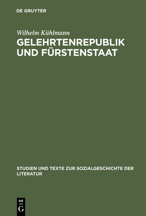 Gelehrtenrepublik und Fürstenstaat - Wilhelm Kühlmann