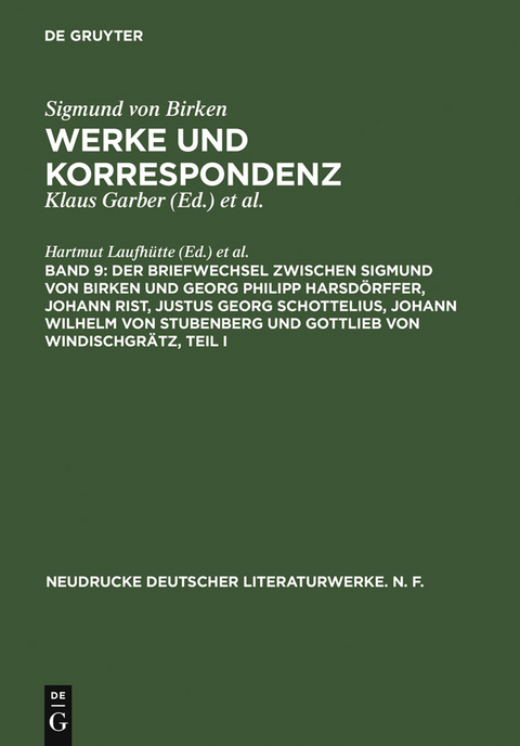 Der Briefwechsel zwischen Sigmund von Birken und Georg Philipp Harsdörffer, Johann Rist, Justus Georg Schottelius, Johann Wilhelm von Stubenberg und Gottlieb von Windischgrätz - 