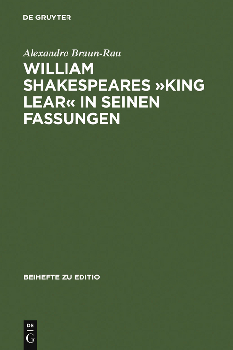 William Shakespeares »King Lear« in seinen Fassungen - Alexandra Braun-Rau