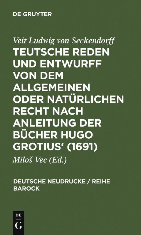 Teutsche Reden und Entwurff von dem allgemeinen oder natürlichen Recht nach Anleitung der Bücher Hugo Grotius' (1691) - 