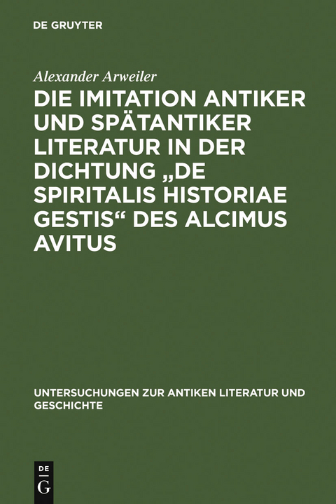 Die Imitation antiker und spätantiker Literatur in der Dichtung "De spiritalis historiae gestis" des Alcimus Avitus - Alexander Arweiler