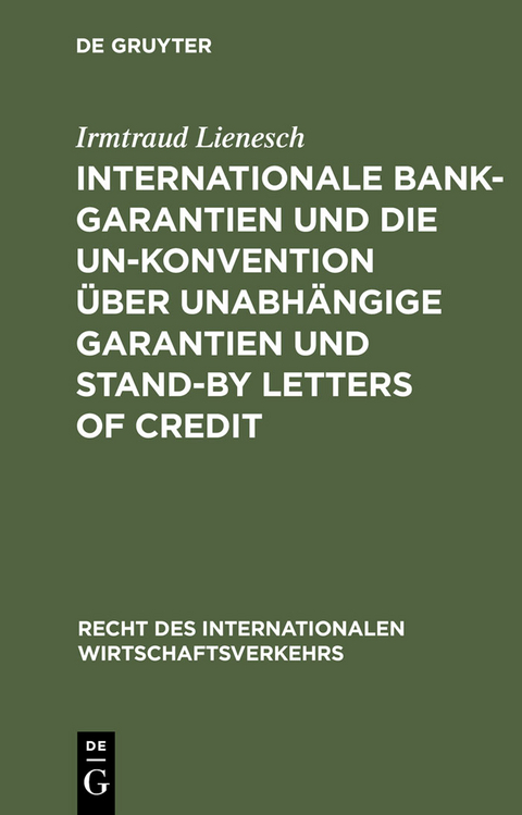 Internationale Bankgarantien und die UN-Konvention über unabhängige Garantien und Stand-by Letters of Credit - Irmtraud Lienesch