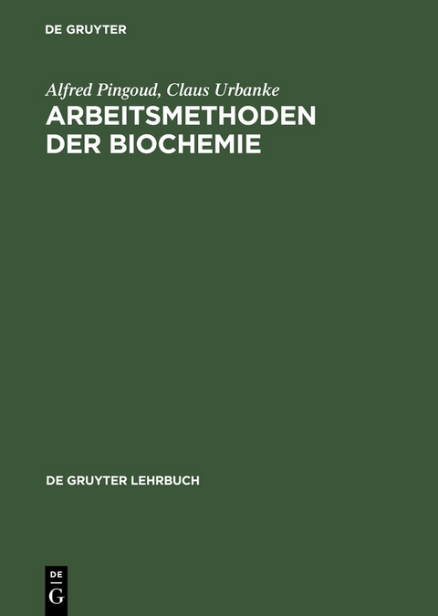 Arbeitsmethoden der Biochemie - Alfred Pingoud, Claus Urbanke