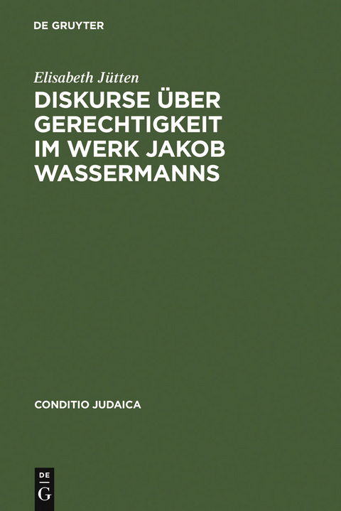 Diskurse über Gerechtigkeit im Werk Jakob Wassermanns - Elisabeth Jütten