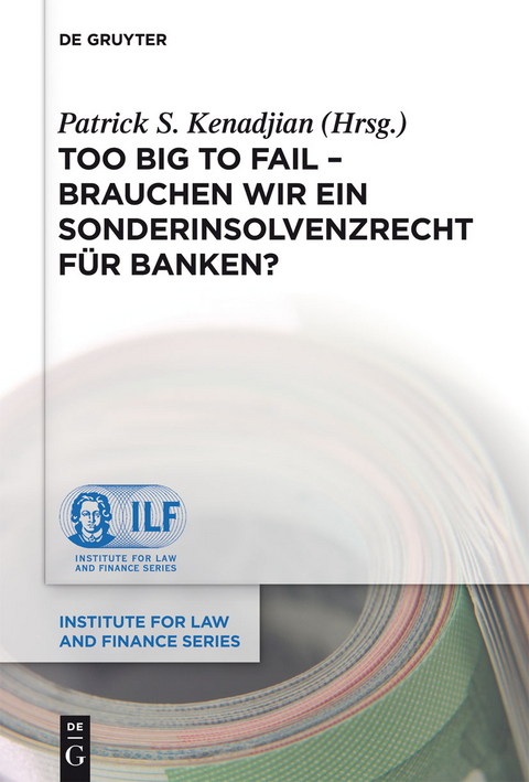 Too Big To Fail - Brauchen wir ein Sonderinsolvenzrecht für Banken? - 