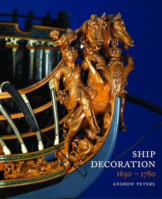 Ship Decoration, 1630-1780 -  Andrew Peters