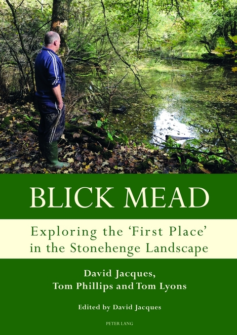 Blick Mead: Exploring the 'first place' in the Stonehenge landscape - David Jacques, Tom Phillips