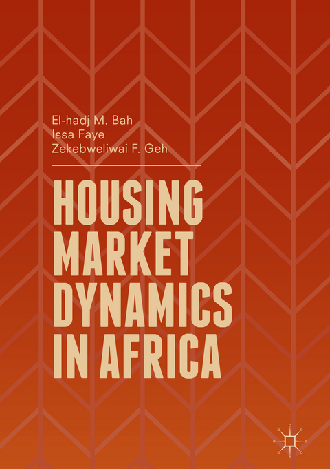 Housing Market Dynamics in Africa - Issa Faye, El-Hadj M. Bah, Zekebweliwai F. Geh