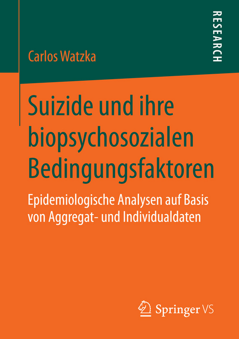 Suizide und ihre biopsychosozialen Bedingungsfaktoren - Carlos Watzka