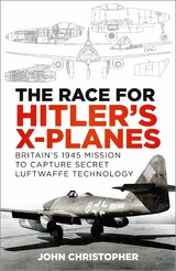 The Race for Hitler's X-Planes -  John Christopher