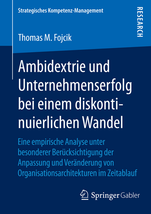 Ambidextrie und Unternehmenserfolg bei einem diskontinuierlichen Wandel - Thomas M. Fojcik