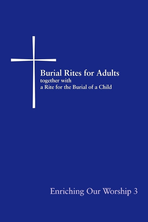 Burial Rites for Adults Together with a Rite for the Burial of a Child -  Church Publishing Incorporated