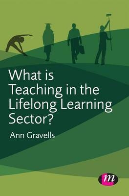 What is Teaching in the Lifelong Learning Sector? -  Ann Gravells