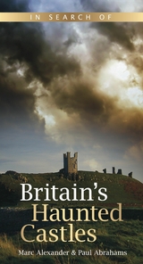 In Search of Britain's Haunted Castles -  Marc Alexander,  Paul Abrahams