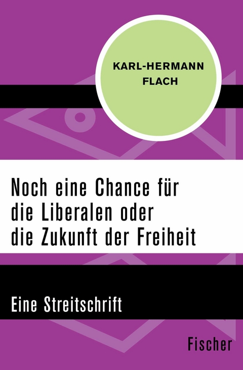 Noch eine Chance für die Liberalen oder die Zukunft der Freiheit -  Karl-Hermann Flach