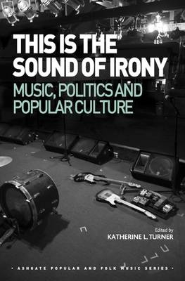 This is the Sound of Irony: Music, Politics and Popular Culture - 