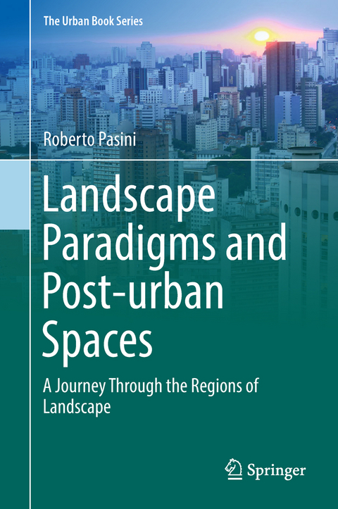 Landscape Paradigms and Post-urban Spaces - Roberto Pasini