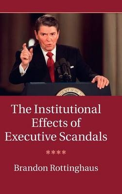 Institutional Effects of Executive Scandals -  Brandon Rottinghaus