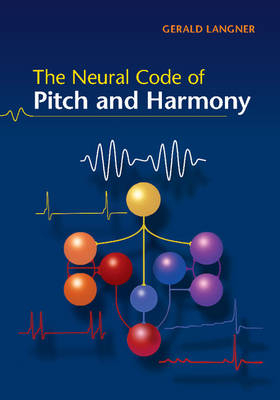 Neural Code of Pitch and Harmony -  Gerald D. Langner