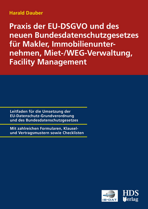 Praxis der EU-DSGVO und des neuen Bundesdatenschutzgesetzes für Makler, Immobilienunternehmen, Miet-/WEG-Verwaltung, Facility Management - Harald Dauber