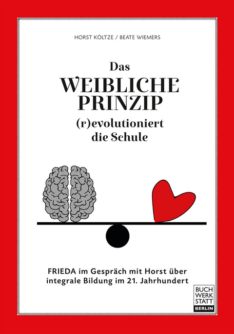 Das weibliche Prinzip (r)evolutioniert die Schule - Horst Költze, Beate Wiemers