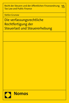 Die verfassungsrechtliche Rechtfertigung der Steuerlast und Steuererhebung - Stefan Grunow