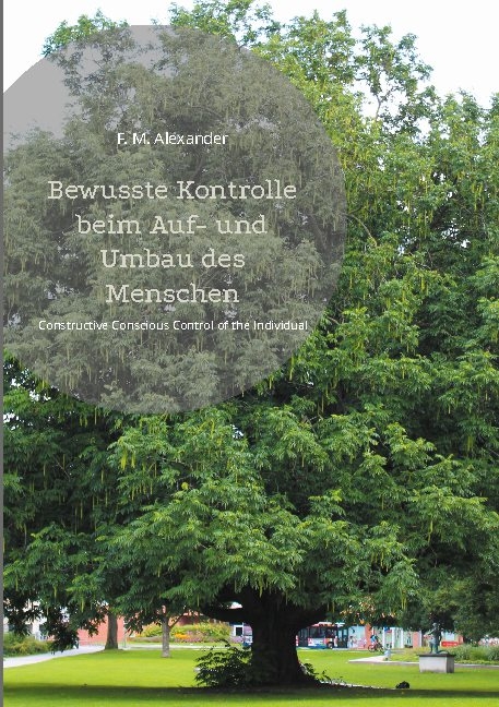 Bewusste Kontrolle beim Auf- und Umbau des Menschen - F. M. Alexander