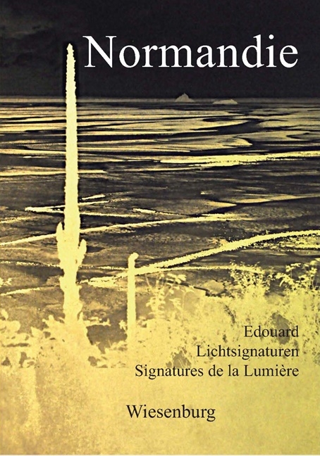 Normandie - Lichtsignaturen - Signatures de la Lumiére -  Edouard, Hans Gerhard Weise