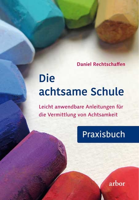 Die achtsame Schule - Praxisbuch - Daniel Rechtschaffen