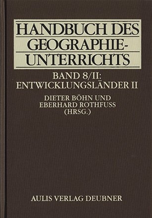 Handbuch des Geographieunterrichts / Entwicklungsländer II - Thomas Ammerl, Gerd Bauriegel, Ulrich Bichsel, Dieter Böhn, Martin Coy, Christoph Dittrich, Eckart Ehlers, Berta Hamann, Karin Horn, Hans D Haas, Rudolf Kunz, Werner Mikus, Detlef Müller-Mahn, Johannes Rehner, Eberhard Rothfuss, Konrad Schliephake, Ulrich Scholz, Wulf D Schmidt-Wulffen, Jörg Stadelbauer