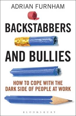 Backstabbers and Bullies : How to Cope with the Dark Side of People at Work -  2 Adrian Furnham