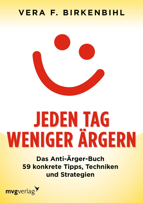 Jeden Tag weniger ärgern! - Vera F. Birkenbihl