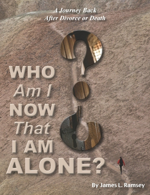 Who am I Now That I am Alone? A Journey Back After Divorce or Death -  James Lee Ramsey