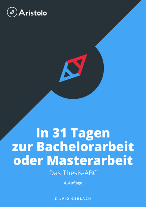 Thesis-ABC - In 31 Tagen zur Bachelorarbeit oder Masterarbeit - Silvio Gerlach