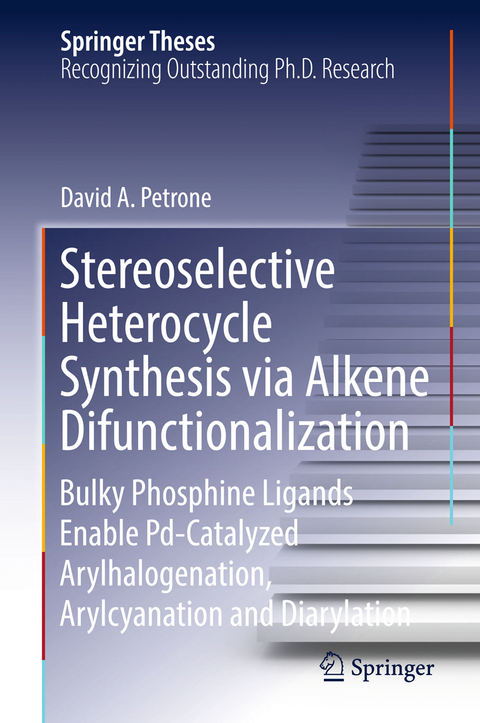 Stereoselective Heterocycle Synthesis via Alkene Difunctionalization - David A. Petrone