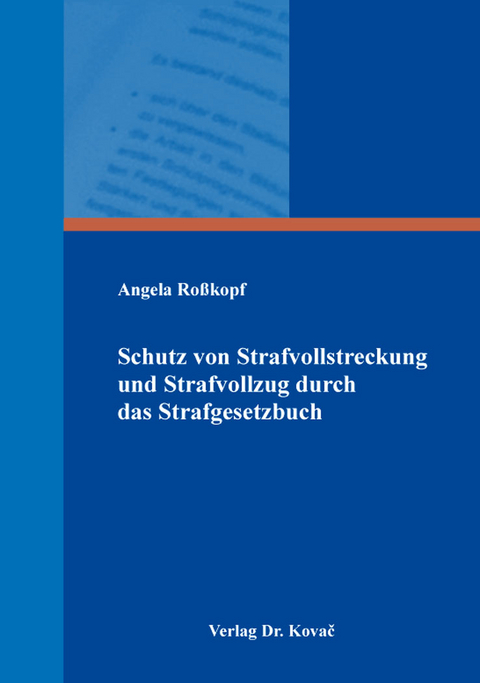 Schutz von Strafvollstreckung und Strafvollzug durch das Strafgesetzbuch - Angela Roßkopf