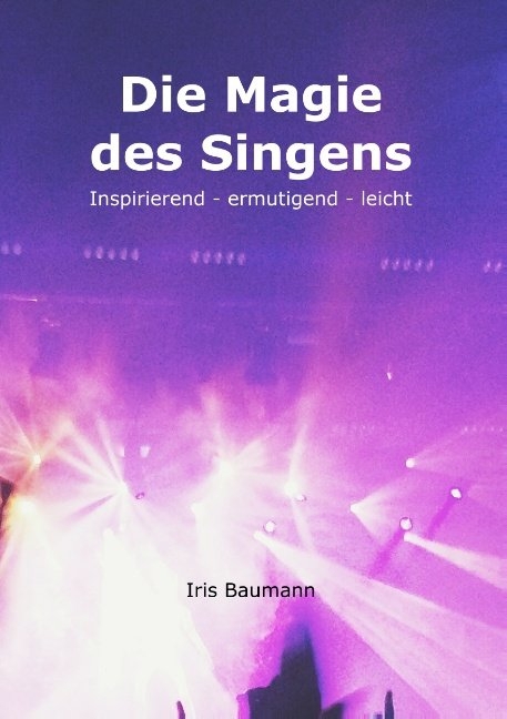 Die Magie des Singens - Iris Baumann