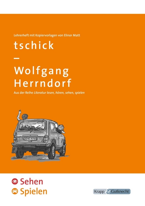 tschick – Wolfgang Herrndorf – SEHEN & SPIELEN – Lehrerheft - Elinor Matt