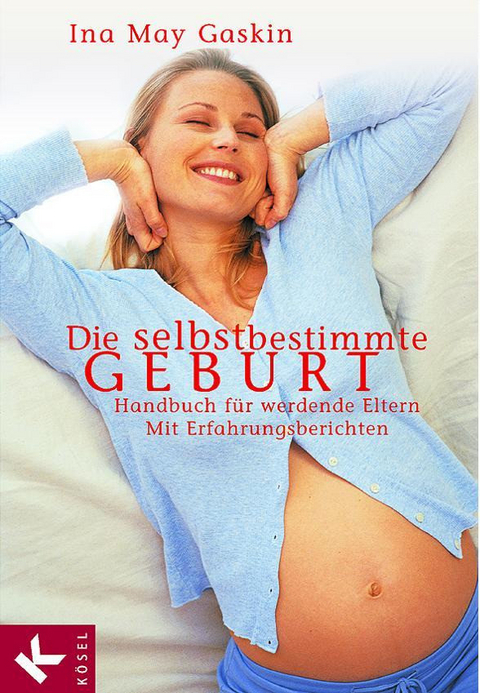 Die selbstbestimmte Geburt -  Ina May Gaskin