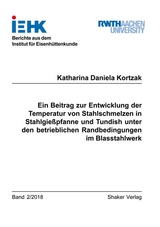 Ein Beitrag zur Entwicklung der Temperatur von Stahlschmelzen in Stahlgießpfanne und Tundish unter den betrieblichen Randbedingungen im Blasstahlwerk - Katharina Daniela Kortzak