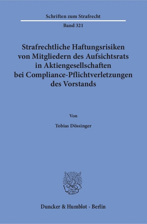 Strafrechtliche Haftungsrisiken von Mitgliedern des Aufsichtsrats in Aktiengesellschaften bei Compliance-Pflichtverletzungen des Vorstands. - Tobias Dössinger