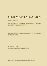 Germania Sacra. Dritte Folge / Die Benediktinerinnenabtei St. Walburg in Eichstätt. Die Bistümer der Kirchenprovinz Mainz. Das Bistum Eichstätt 2 - Maria Magdalena Zunker