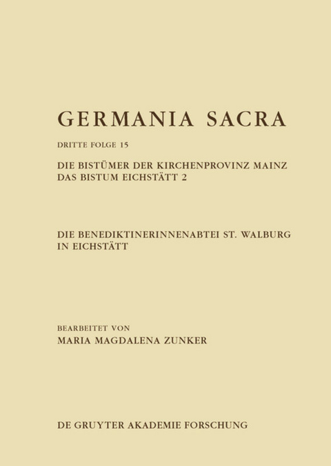 Germania Sacra. Dritte Folge / Die Benediktinerinnenabtei St. Walburg in Eichstätt. Die Bistümer der Kirchenprovinz Mainz. Das Bistum Eichstätt 2 - Maria Magdalena Zunker