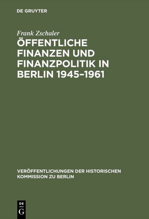 Öffentliche Finanzen und Finanzpolitik in Berlin 1945–1961 - Frank Zschaler