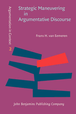 Strategic Maneuvering in Argumentative Discourse -  Eemeren Frans H. van Eemeren