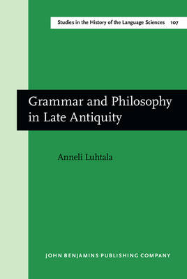 Grammar and Philosophy in Late Antiquity -  Luhtala Anneli Luhtala