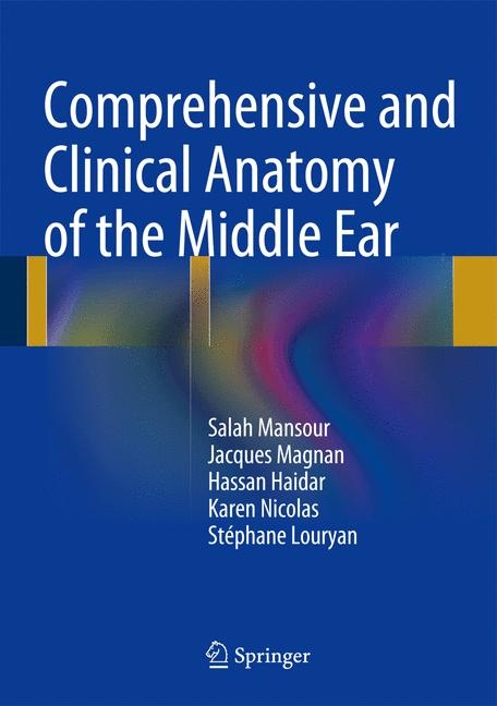 Comprehensive and Clinical Anatomy of the Middle Ear - Salah Mansour, Jacques Magnan, Hassan Haidar, Karen Nicolas, Stéphane Louryan