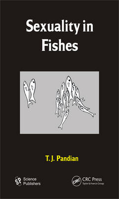 Sexuality in Fishes -  T. J. Pandian